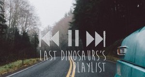 Last Dinosaur’s Playlist